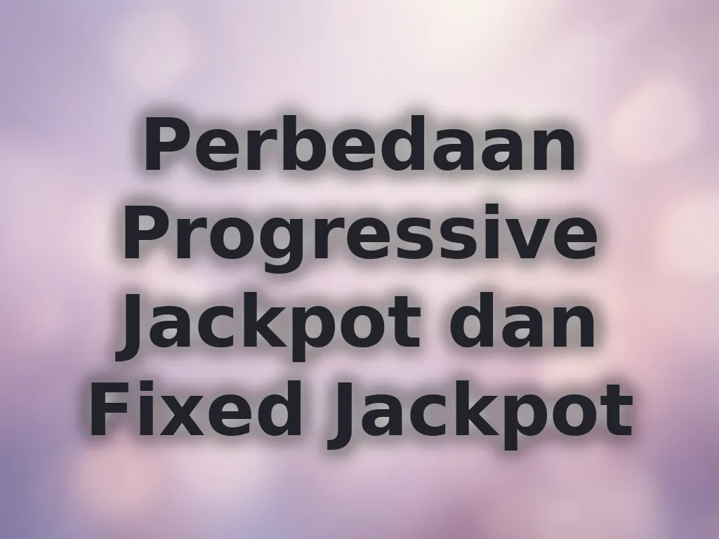 Perbedaan Progressive Jackpot dan Fixed Jackpot